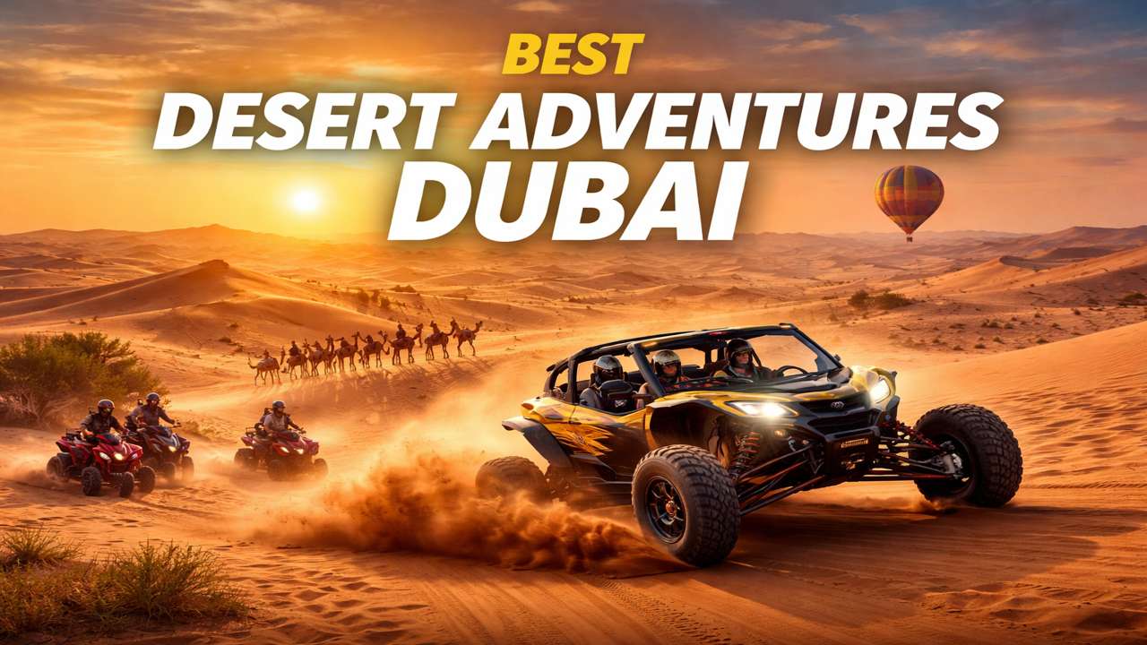 Best Desert Adventure Dubai for Thrill Seekers & E